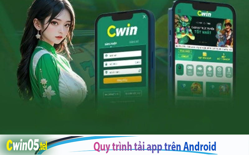 Quy trình tải app Cwin trên thiết bị Android diễn ra đơn giản