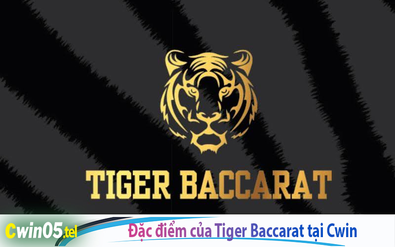 Đặc điểm nổi bật của tiger baccarat Cwin