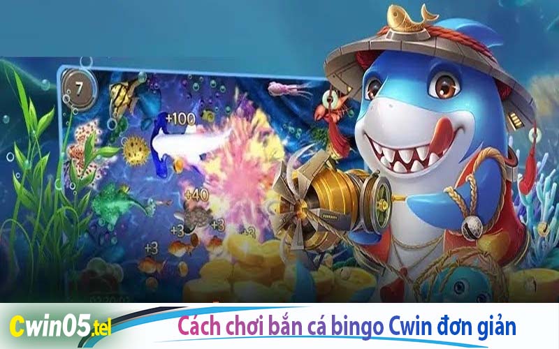 Cách chơi bắn cá CWIN999 đơn giản thưởng cao